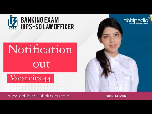 IBPS SO LAW OFFICER | | NOTIFICATION OUT | |  44 VACANCIES | | SHIKHA PURI