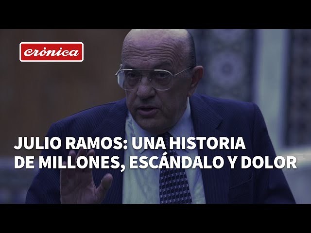 Julio Ramos: una historia de millones, escándalo y dolor