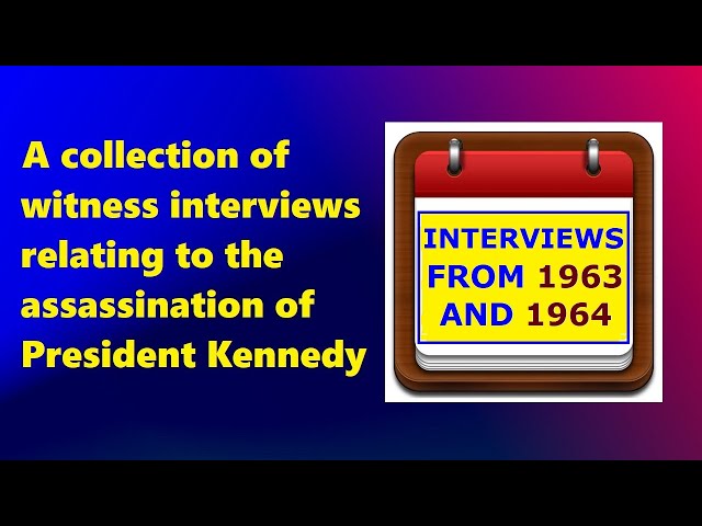 1963-1964 WITNESS INTERVIEWS RELATING TO JFK'S ASSASSINATION (MINI-MARATHON)