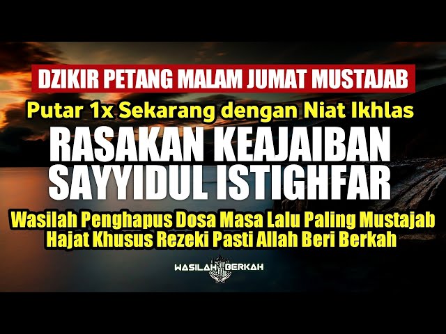 DZIKIR MALAM JUMAT MUSTAJAB! RASAKAN KEAJAIBAN SAYYIDUL ISTIGHFAR WASILAH SEGALA HAJAT DAN MASALAH