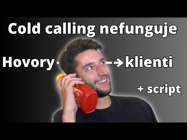 Cold Calling - 5 klientů z 33 hovorů - zaplatili 105 970 Kč. Postup, script studeného volání