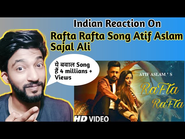 Indian Reaction On Rafta Rafta Song ||  Atif Aslam || Ft.Sajal Ali || 2021