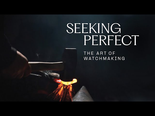 Seeking Perfect - The Art of Watchmaking