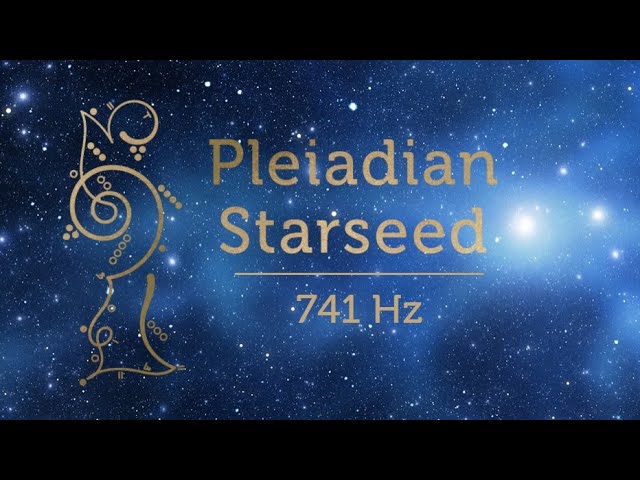 Pleiadian Starseed Activation 741 Hz Starseed Meditation Music Pleiadian Music Lightcode Activation