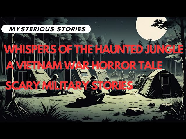 Whispers of the Haunted Jungle: A Vietnam War Horror Tale  | Scary Military Stories