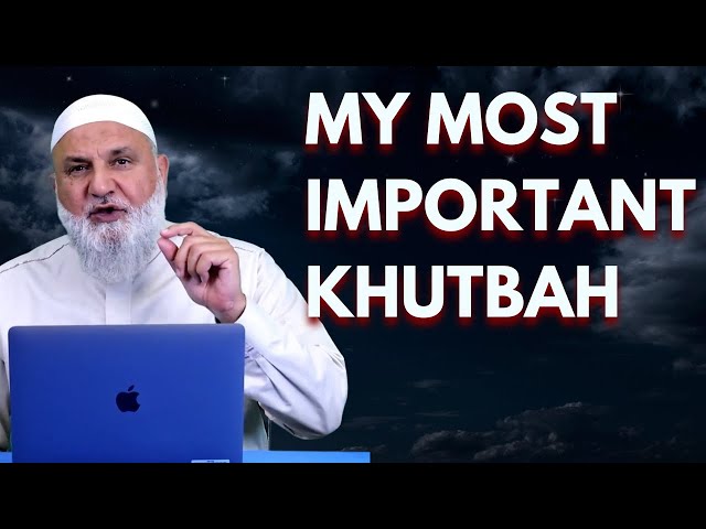 My Most Important Khutbah | Ustadh Mohamad Baajour