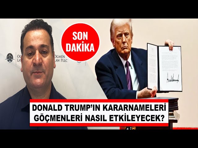 SON DAKİKA HABER - BAŞKAN DONALD TRUMP'IN KARARNAMELERİ GÖÇMENLERİ NASIL ETKİLEYECEK?