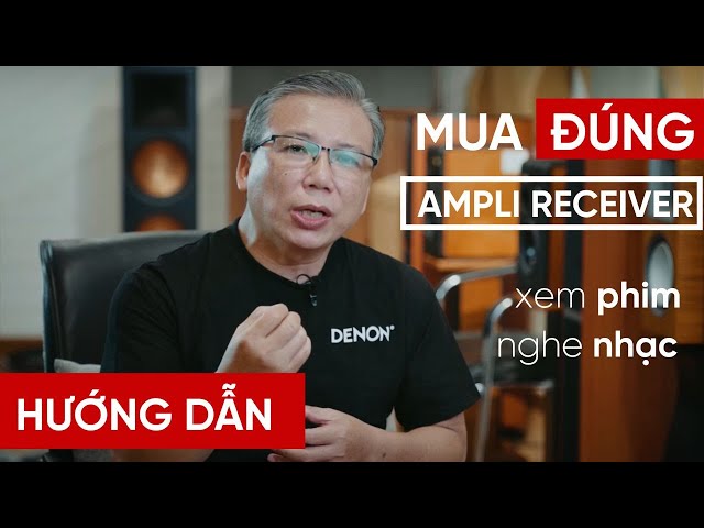 [HDvietnam] Lựa chọn ampli receiver chuẩn xác nhất, đúng nhu cầu: xem phim & nghe nhạc!