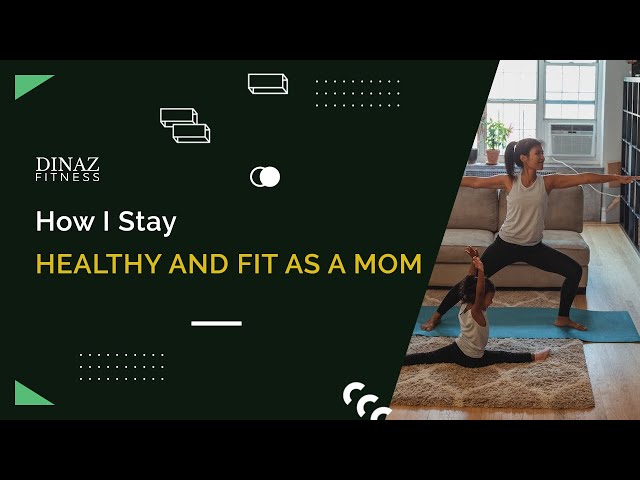 How I Stay Healthy And Fit As A Mom