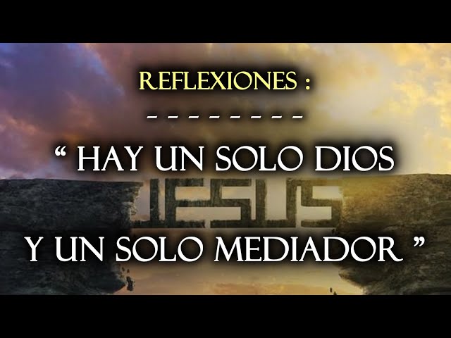 "HAY UN SOLO DIOS Y UN SOLO MEDIADOR"