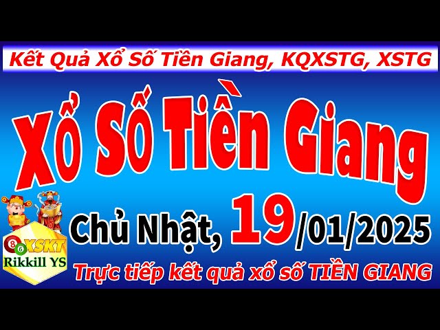 Trực tiếp xổ số Tiền Giang ngày 19 tháng 1 | XSTG - SXTG | Xổ số kiến thiết Tiền Giang hôm nay