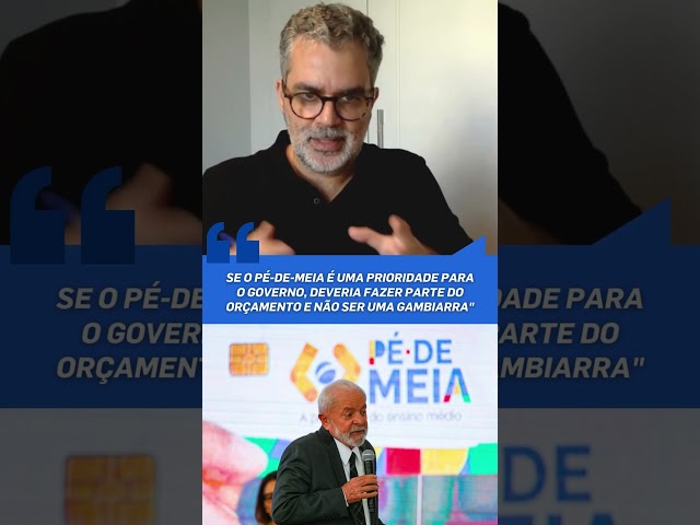 "Se o PÉ-DE-MEIA é prioridade para o GOVERNO, deveria fazer parte do ORÇAMENTO e não ser GAMBIARRA"