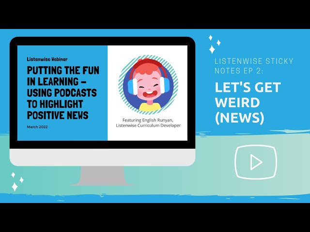 Listenwise Sticky Notes Ep 2  - Weird News Inferences - Putting the Fun in Learning Using Podcasts