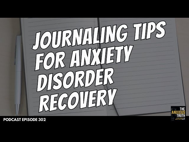 Journaling Tips for Anxiety Disorder Recovery (Podcast EP 302)