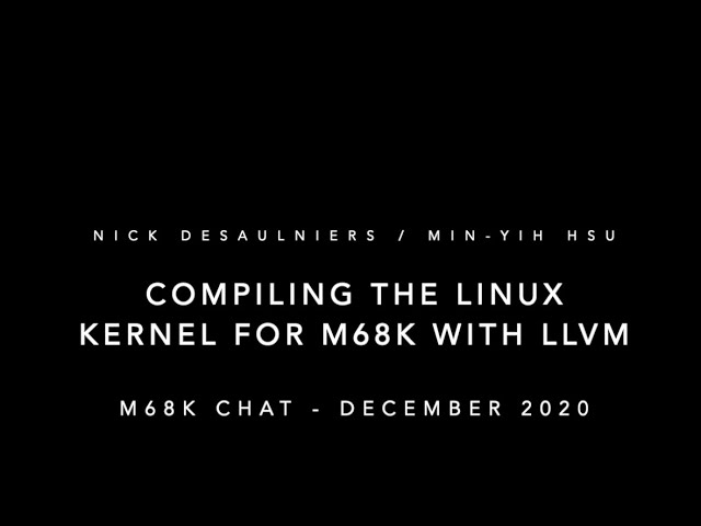 A chat with Nick Desaulniers on compiling the Linux Kernel for m68k with LLVM