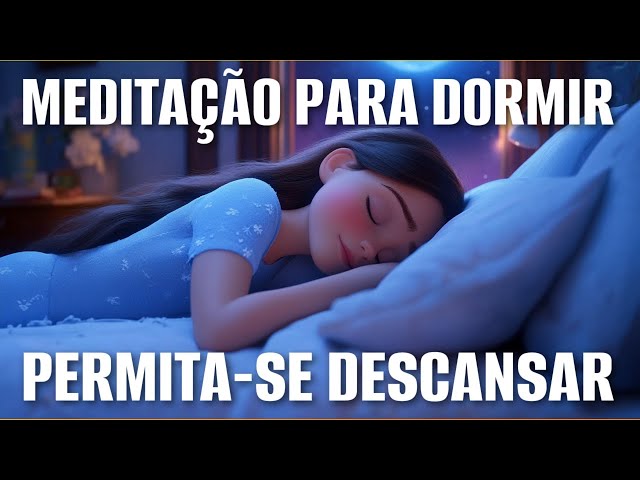 MEDITAÇÃO PARA DORMIR: PERMITA-SE DESCANSAR