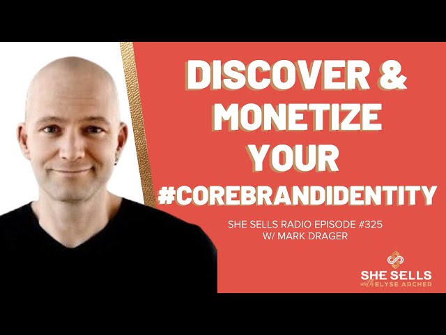 Discover and Monetize Your #CoreBrandIdentity with Mark Drager