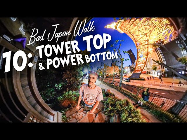 Bad Japan Walk 10: "Tower Top & Power Bottom"