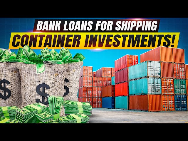 Bank Loans For Shipping Container Investments!