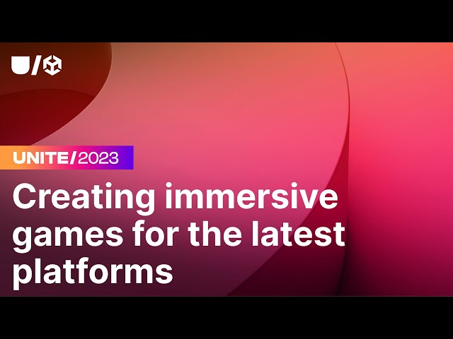 Creating immersive games for the latest platforms – a roundtable  | Unite 2023