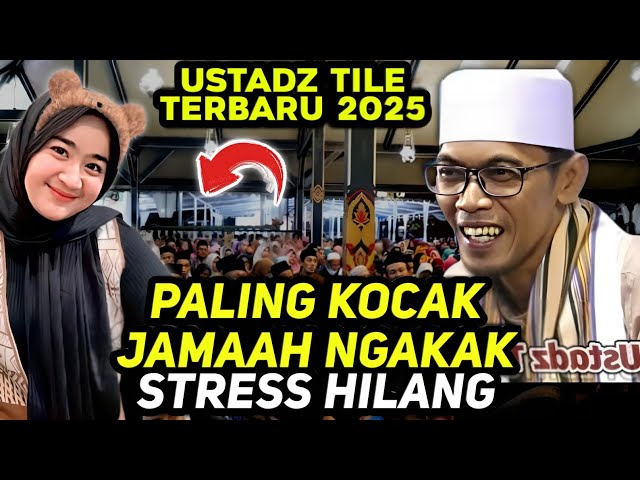 CERAMAH USTADZ TILE TERBARU 2024 PALING KOCAK JAMAAH CANTIK FULL NGAKAK