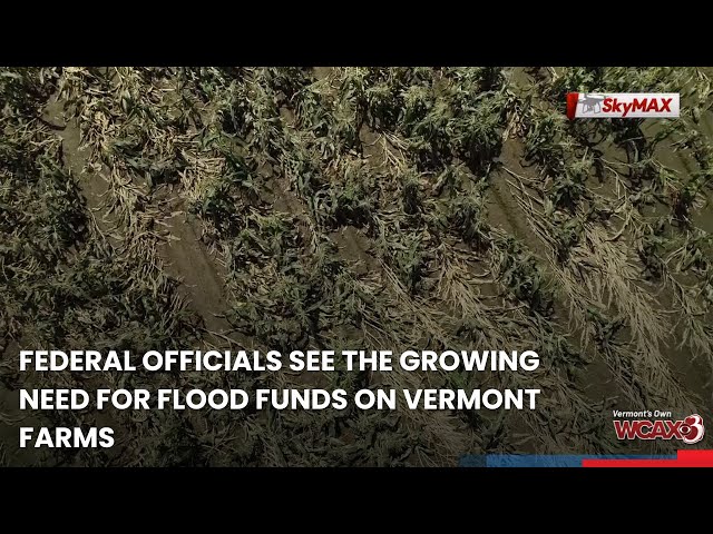 Federal officials see the growing need for flood funds on Vermont farms