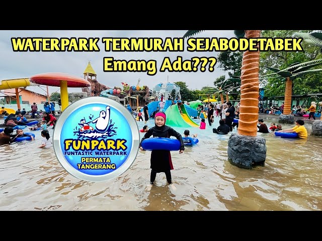 REVIEW FUNPARK FUNTASTIC WATERPARK PERMATA TANGERANG YANG SUPER RAMAH KANTONG