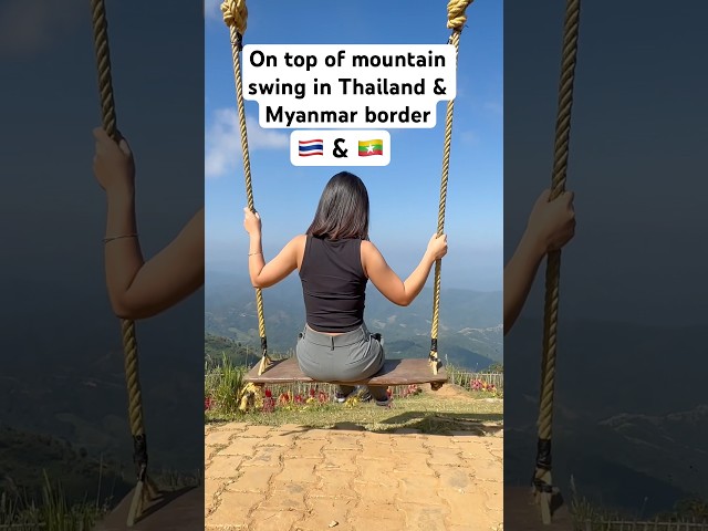 Swinging on top of mountain 🏔️-Thailand 🇹🇭 & Myanmar 🇲🇲 #thailand #youtubeshorts #viralvideo