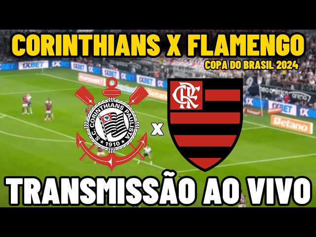 CORINTHIANS X FLAMENGO TRANSMISSÃO AO VIVO - SEMIFINAL - COPA DO BRASIL 2024