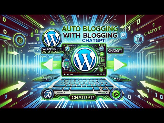 The Ultimate ChatGTP Guide to Auto Blogging with WordPress