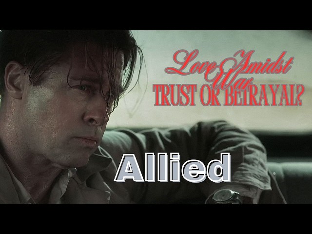 Allied  | Movie Recap | War/Romance | 2016 |  Brad Pitt, Marion Cotillard