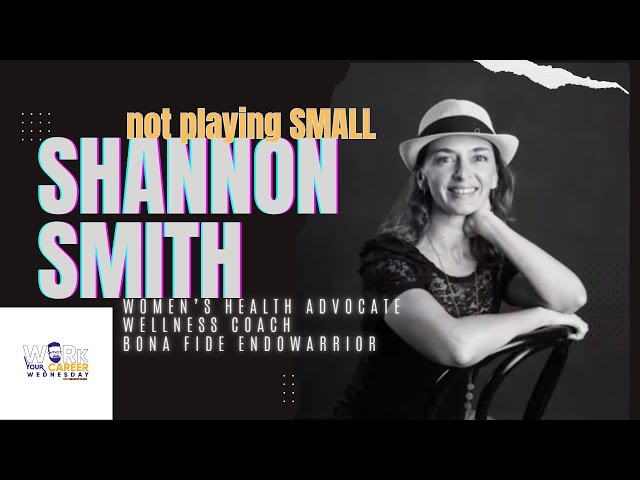 Not Playing Small: Shannon Smith - EndoWarrior & Wellness Coach