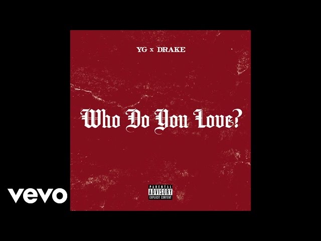 YG - Who Do You Love? ft. Drake (Official Audio) (Explicit)