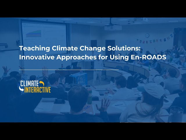 Teaching Climate Change Solutions: Innovative Approaches for Using En-ROADS