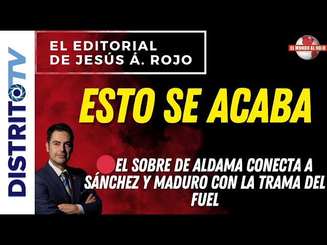 🔴EDITORIAL del DÍA🔴ESTO SE ACABA🔴EL SOBRE DE ALDAMA CONECTA A SÁNCHEZ Y MADURO CON LA TRAMA DEL FUEL