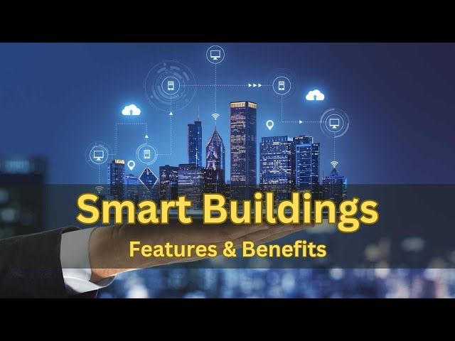 A Look into the Future of Construction: The Power of Smart Buildings and Advanced Technologies