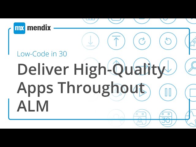 Low-Code in 30 Webinar: Deliver High-Quality Apps Throughout ALM