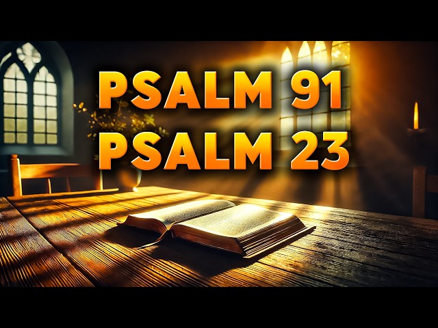 Psalm 91 and Psalm 23 : The Two Most Powerful Prayers in the Bible