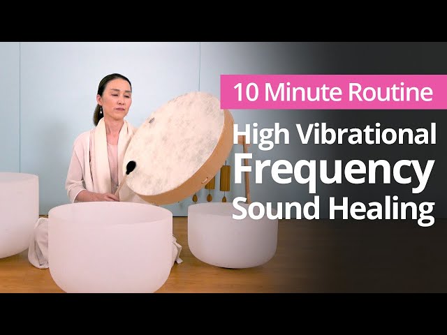 High Vibrational Frequency Sound Healing Music | 10 Minute Daily Routines