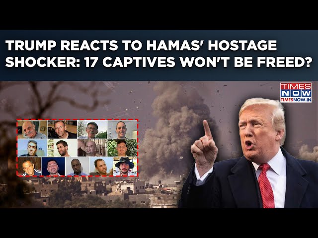 Hamas Stops Hostage Release, Trump Gives Deadline: Why 17 Captives Won't Enter Israel Any Time Soon?