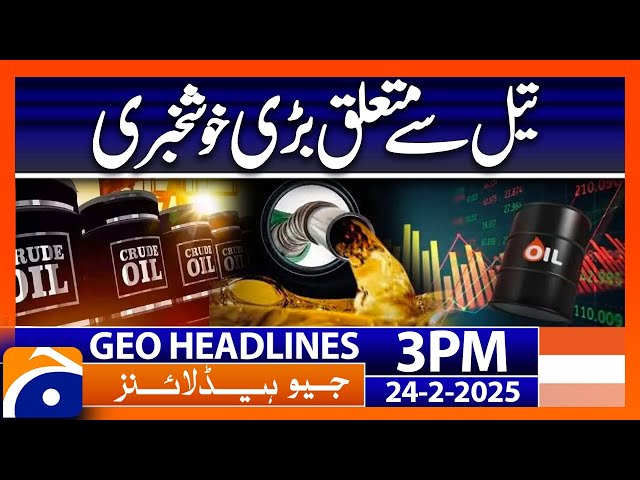 𝐏𝐚𝐤 & 𝐀𝐳𝐞𝐫𝐛𝐚𝐢𝐣𝐚𝐧 Boost Energy Ties: Oil & Gas Imports Surge | Headlines Geo News 3PM (24 Feb 2025)