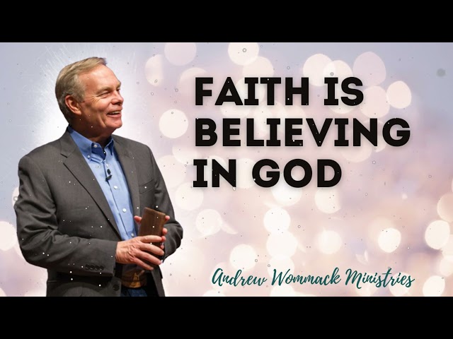 Faith Is Believing In God - Andrew Wommack Ministries