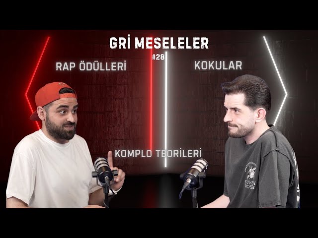 KOMPLO TEORİLERİ, KOKULAR, RAP ÖDÜLLERİ, Gri Meseleler Podcast #28