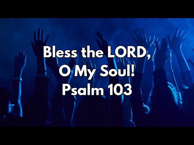 9.22.24 Service: BLESS THE LORD, O MY SOUL!