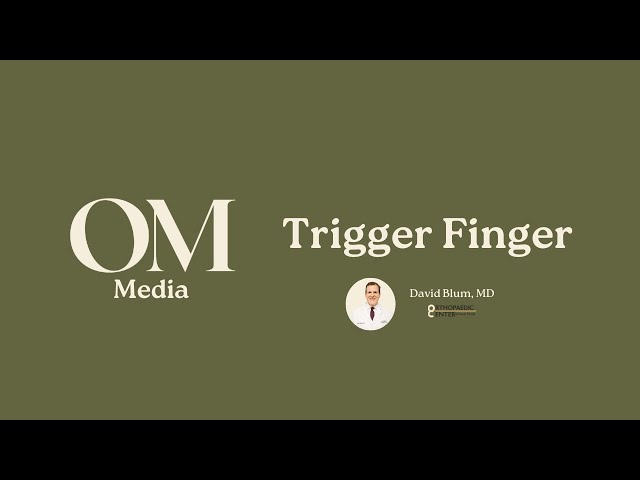 Dr. Blum Answers Common Questions on Trigger Finger