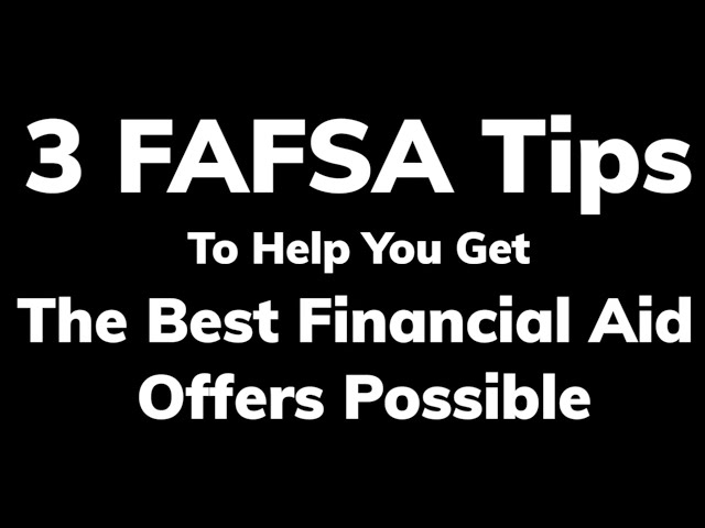 3 FAFSA tips to help you get the best financial aid offers possible