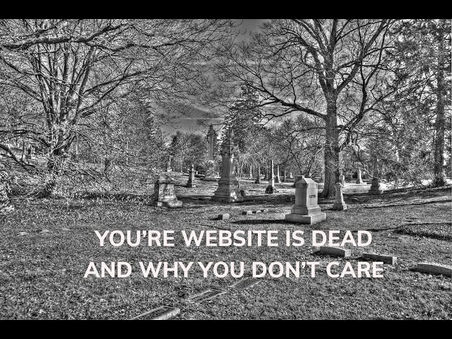 You're website is dead - and why you shouldn't care in 360 degrees.