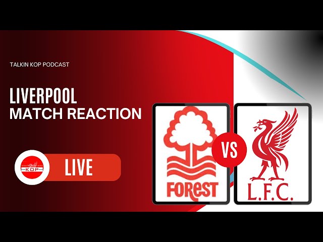 Match Reaction | Forest 1 Liverpool 1