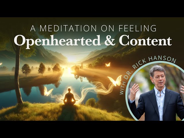 A Meditation on Feeling Openhearted and Content from Rick Hanson