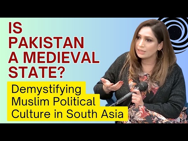 Is Pakistan a Medieval State? Demystifying Muslim Political Culture in South Asia